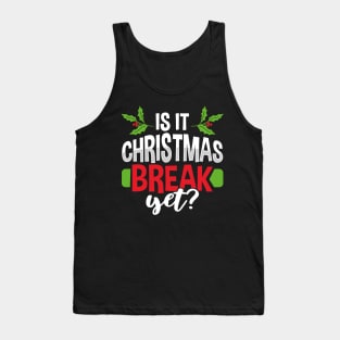 Is It Christmas Break Yet Tank Top